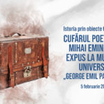 Istoria prin obiecte tangibile. Cufărul poetului Mihai Eminescu, expus la Muzeul Universității „George Emil Palade”